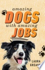 Amazing dogs with amazing jobs / Laura Greaves.