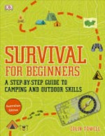 Survival for beginners : a step-by-step guide to camping and outdoor skills / written by Colin Towell.