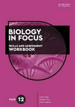 Biology in focus. Year 12 : skills and assessment workbook / Julie Fraser, Kirsten Prior, Evan Roberts.