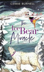 The ice bear miracle / Cerrie Burnell.