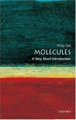 Molecules : a very short introduction / Philip Ball.