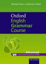 Oxford English grammar course. Advanced : a grammar practice book for advanced students of English : with answers / Michael Swan & Catherine Walter.