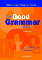 The good grammar book : a grammar practice book for elementary to lower-intermediate students of English ; with answers / Michael Swan & Catherine Walter.