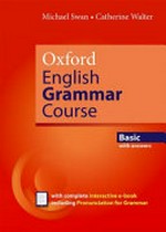 Oxford English grammar course. Basic with answers : a grammar practice book for elementary to pre-intermediate students of English / Michael Swan & Catherine Walter.