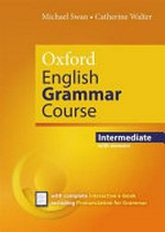 Oxford English grammar course. Intermediate with answers : a grammar practice book for intermediate to upper-intermediate students of English / Michael Swan & Catherine Walter.