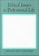 Ethical issues in professional life / edited by Joan C. Callahan.