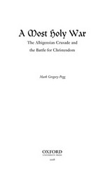 A most holy war : the Albigensian Crusade and the battle for Christendom / Mark Gregory Pegg.