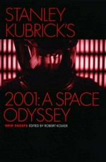 Stanley Kubrick's 2001: a space odyssey : new essays / edited by Robert Kolker.