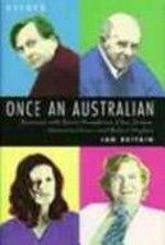 Once an Australian : journeys with Barry Humphries, Clive James, Germaine Greer and Robert Hughes / Ian Britain.