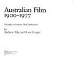 Australian film, 1900-1977 : a guide to feature film production / by Andrew Pike and Ross Cooper