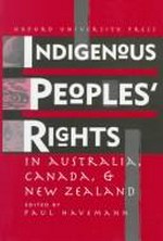 Indigenous peoples' rights in Australia, Canada, & New Zealand / edited by Paul Havemann.