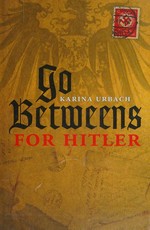 Go-betweens for Hitler / Karina Urbach.