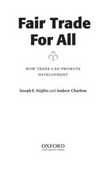 Fair trade for all : how trade can promote development / Joseph E. Stiglitz and Andrew Charlton.