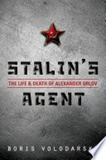 Stalin's agent : the life and death of Alexander Orlov / Boris Volodarsky.