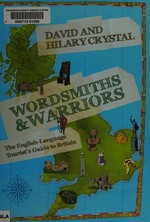 Wordsmiths & warriors : the English-language tourist's guide to Britain / David Crystal, Hilary Crystal.