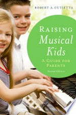 Raising musical kids : a guide for parents / Robert A. Cutietta.