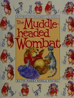 The adventures of the muddle-headed wombat / story by Ruth Park ; illustrated by Noela Young.
