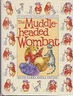 The Adventures of the muddle-headed wombat / written by Ruth Park ; illustrated by Noela Young.