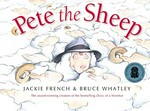 Pete the sheep / written by Jackie French ; illustrated by Bruce Whatley.