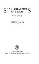 Snakecharmers in Texas : essays 1980-87 / Clive James