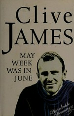 May week was in June : unreliable memoirs continued / Clive James