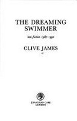 The dreaming swimmer : non-fiction 1987-1992 / Clive James