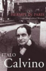 Hermit in Paris : autobiographical writings / Italo Calvino ; translated by Martin McLaughlin.