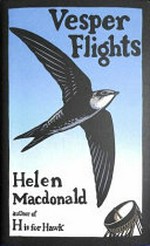 Vesper flights : new and collected essays / Helen Macdonald.