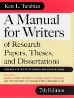 A manual for writers of research papers, theses, and dissertations : Chicago style for students and researchers / Kate L. Turabian ; revised by Wayne C. Booth ... [et al.].