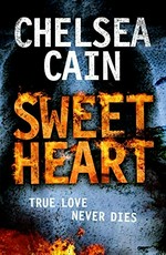 Sweet heart / by Chelsea Cain.