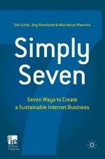 SimplySeven : seven ways to create a sustainable Internet business / Erik Schlie, Jörg Rheinboldt, Niko Waesche.