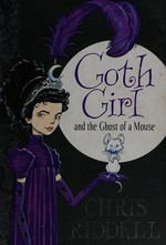 Goth girl and the ghost of a mouse / Chris Riddell.