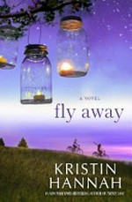 Fly away / Kristin Hannah.