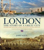 London : the story of a great city / Jerry White.