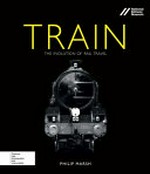 Train : the evolution of rail travel / Philip Marsh.