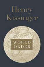 World order : reflections on the character of nations and the course of history / Henry Kissinger.