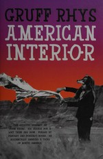 American interior : the quixotic journey of John Evans, his search for a lost tribe and how, fuelled by fantasy and (possibly) booze, he accidentally annexed a third of North America / Gruff Rhys.