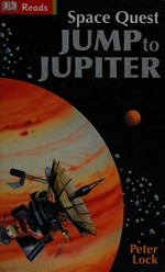 Space quest : jump to Jupiter / by Peter Lock.