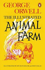 Animal farm : a fairy story / by George Orwell ; illustrated by Joy Batchelor and John Halas.