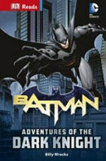 Adventures of the dark knight / written by Billy Wrecks ; Batman created by Bob Kane.