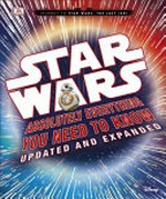 Star Wars : absolutely everything you need to know / written by Adam Bray, Kerrie Dougherty, Cole Horton and Michael Kogge.