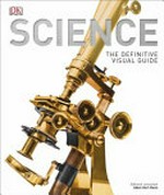Science : the definitive visual guide / editor-in-chief Adam Hart-Davis.