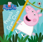 Peppa's gym class / adapted by Mandy Archer.