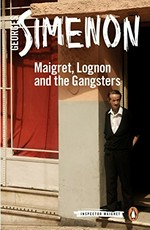 Maigret, Lognon and the gangsters / Georges Simenon ; translated by William Hobson.