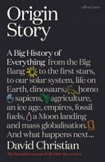 Origin story : a big history of everything / David Christian.