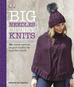 Big needles chunky knits / Helgrid van Impelen ; photography, Katja Schubert.