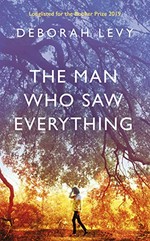 The man who saw everything / Deborah Levy.