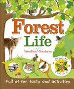 Forest life and woodland creatures / editor, Violet Peto.