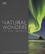 Natural wonders of the world / foreword by Chris Packham.