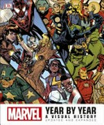 Marvel year by year : a visual history / senior editor, Cefn Ridout.